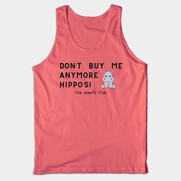 Don't buy me anymore Hippo's Tank Top by Sandpod